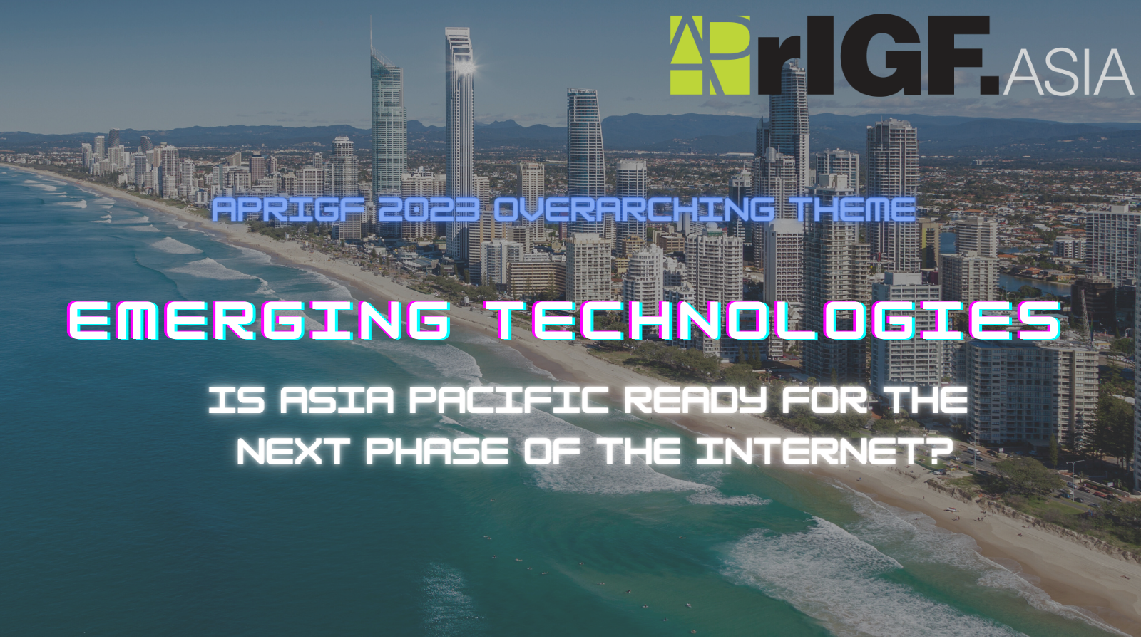 APrIGF 2023 Overarching Theme: Emerging Technologies